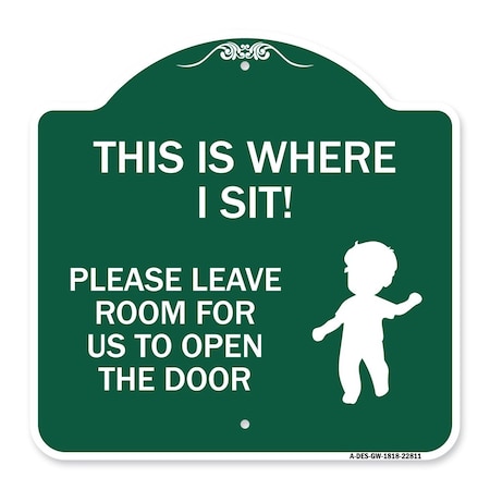 Signmission This Is Where I Sit! Please Leave Room for Us to Open Door Alum Sign, 18" x 18", GW-1818-22811 A-DES-GW-1818-22811